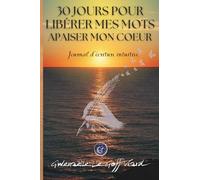 30 jours pour libérer mes mots, apaiser mon cœur: Journal d'écriture intuitive