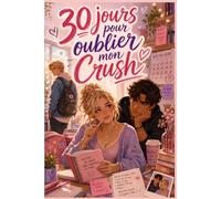 30 jours pour oublier mon Crush: Une romance Young Adult drôle et tendre entre friends to lovers, slow burn, faux rendez-vous, jalousie et premiers amours