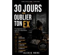 30 jours pour oublier ton ex: Un programme pour sortir de la dépendance affective (Lucide)