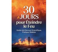 30 Jours pour Reprendre le Contrôle - Guide Anti-Burnout Scientifique, Pratique, Réaliste
