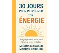 30 jours pour retrouver ton énergie.: Un programme doux et incarné pour sortir de l'épuisement, retrouver ton souffle et rallumer ton feu intérieur.
