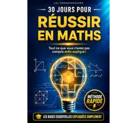 30 JOURS POUR RÉUSSIR EN MATHS: La méthode pas à pas pour reprendre confiance : fractions, géométrie, équations et fonctions