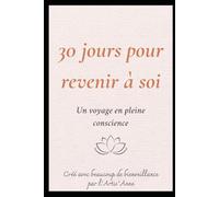 30 jours pour revenir à soi - Carnet de pleine conscience: Un guide illustré avec exercices quotidiens, mandalas à colorier et espaces d’écriture pour ralentir et se reconnecter à l’instant présent.