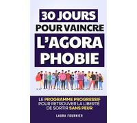 30 Jours pour Vaincre l'Agoraphobie: Le Programme Progressif pour Retrouver la Liberté de Sortir sans Peur | Livre sur l'Agoraphobie | Contre la ... vos Peurs | Faire Face à l'Agoraphobie