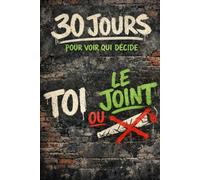 30 JOURS POUR VOIR QUI DÉCIDE: Toi… ou le joint ?