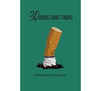 30 Jours Sans Tabac: Carnet de suivi pour réussir votre défi d’arrêt du tabac | Journal de 30 jours pour arrêter de fumer, retrouver énergie, santé et ... (Série Bien-être et Développement Personnel)