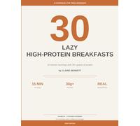 30 Lazy High-Protein Breakfasts: Quick 15-Minute Recipes with 30+ Grams of Protein: A Make-Ahead Cookbook for Busy Mornings - Volume 02 of the Lazy High-Protein Series