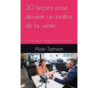 30 leçons pour devenir un maître de la vente: Du premier contact à la fidélisation, tous les secrets des meilleurs vendeurs