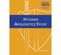 30 Lesson Apologetics Study Student Book (Enduring Faith Confirmation Curriculum)