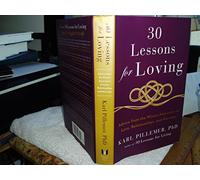30 Lessons for Loving: Advice from the Wisest Americans on Love, Relationships, and Marriage