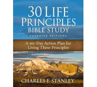 30 Life Principles Bible Study Updated Edition: A 90-Day Action Plan for Living These Principles