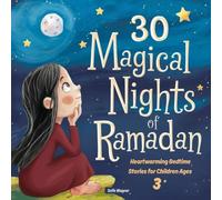 30 Magical Nights of Ramadan: Heartwarming Bedtime Stories for Children Ages 3+ - 30 Special Read-Aloud Evenings for the Holy Month of Ramadan