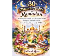 30 Magische Nächte im Ramadan: Islamische Geschichten, Duas, Gute-Taten-Tracker & Tägliche Aktivitätsseiten für muslimische Kinder von 7-10 Jahren