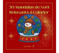 30 Mandalas de Noël Relaxants à Colorier,détendez-vous et vivez la magie de Noël: Un Noël magique à colorier pour se relaxer, Mandalas de Noël pour détente et créativité joyeuse