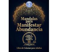 30 Mandalas para Manifestar Abundancia y Prosperidad: Libro de colorear adultos con experiencias QR: Manifiesta Abundancia, aumenta tu AMOR PROPIO y ... Guiadas y Códigos Sagrados para mujeres.