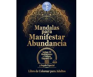 30 Mandalas para Manifestar Abundancia y Prosperidad: Libro de colorear adultos con experiencias QR: Manifiesta Abundancia, aumenta tu AMOR PROPIO y ... Guiadas y Códigos Sagrados para mujeres.