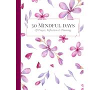 30 Mindful Days: A Guided Journal for Mothers to Reflect, Reset & Rebuild with Grace