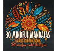 30 Mindful Mandalas: A Calming Coloring Book for Stress Relief and Inner Peace (The ultimate coloring adventure)