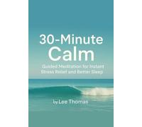 30-Minute Calm: Guided Meditation for Instant Stress Relief and Better Sleep