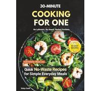 30-Minute Cooking for One: Quick No-Waste Recipes for Simple Everyday Meals