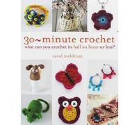 30 Minute Crochet: What Can You Crochet in 30 Minutes or Less?