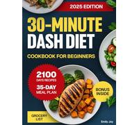 30-Minute DASH Diet Cookbook for Beginners: Easy Guide with 2100 Days of Healthy, Quick, and Mouthwatering Low-Sodium Recipes for Blood Pressure ... Diet Made Simple: Easy & Delicious Recipes)