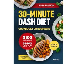 30-Minute DASH Diet Cookbook for Beginners: Easy Guide with 2100 Days of Healthy, Quick, and Mouthwatering Low-Sodium Recipes for Blood Pressure ... Diet Made Simple: Easy & Delicious Recipes)