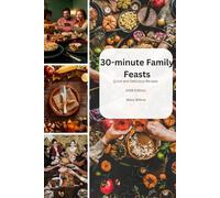 30-Minute Family Feasts:: Quick and Delicious Recipes