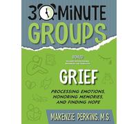 30-Minute Groups: Grief: Processing Emotions, Honoring Memories, and Finding Hope