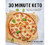 30-Minute Keto: Low-Carb Cooking Made Fast, Easy & Delicious