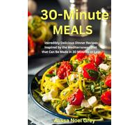 30-Minute Meals: Incredibly Delicious Dinner Recipes Inspired by the Mediterranean Diet that Can Be Made in 30 Minutes or Less: Healthy Recipes for Weight Loss (The Everyday Cookbook)