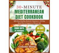 30-MINUTE MEDITERRANEAN DIET COOKBOOK: 2000 Days of Effortless Healthy Meals for Beginners | 30-Day Meal Plan to Support a Vibrant Life