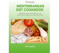 30 minute mediterranean diet cookbook: 2025 Mediterranean Diet for Beginners - 30-Minute Meals for Weight Loss, Energy, and Wellness