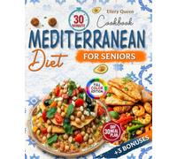 30 Minute Mediterranean Diet Cookbook For Seniors: Easy, Delicious, and Healthy Recipes to Nourish Your Body, Boost Your Energy, and Support Your Vibrant Lifestyle (with Pictures)