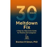 30-Minute Meltdown Fix: A Step-by-Step Crisis Guide for Parents and Caregivers (Sensory & Regulation Playbooks)