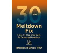 30-Minute Meltdown Fix: A Step-by-Step Crisis Guide for Parents and Caregivers (Sensory & Regulation Playbooks)