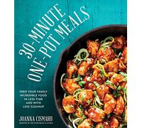 30-Minute One-Pot Meals: Feed Your Family Incredible Food in Less Time and with Less Cleanup