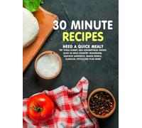 30 Minute Recipes: Need a Quick Meal? Try These Yummy and Scrumptious Dishes Such as Wild Country Mushroom, Seafood Sandwich, Ramen Bowls, Classical Fettuccine Plus More