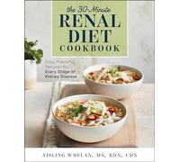 30-Minute Renal Diet Cookbook: Easy, Flavorful Recipes for Every Stage of Kidney Disease