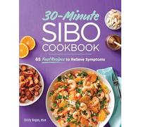 30-Minute Sibo Cookbook: 65 Fast Recipes to Relieve Symptoms