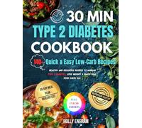 30-Minute Type 2 Diabetes Cookbook: Fast Meals for Blood Sugar Control & All-Day Energy: 140+ Quick & Easy Low-Carb Recipes with a 30-Day Meal Plan to ... Lose Weight & Enjoy Real Food Every Day