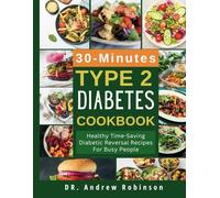 30-MINUTE TYPE 2 DIABETES COOKBOOK: Healthy Time-Saving Diabetic Reversal Recipes For Busy People