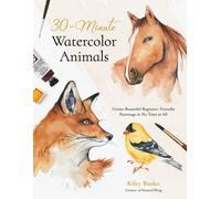 30-Minute Watercolor Animals : Create Beautiful Beginner-Friendly Paintings in No Time at All