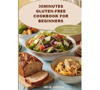 30 Minutes Gluten-free Cookbook for Beginners: Easy, Fast Recipes and Tracking Diet Journal to Manage Celiac Disease