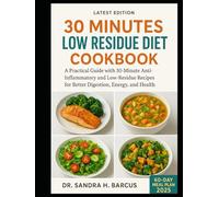 30 MINUTES LOW RESIDUE DIET COOKBOOK: A Practical Guide with 30-Minute Anti-Inflammatory and Low-Residue Recipes for Better Digestion, Energy, and Health