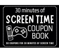 30 Minutes of Screen Time Coupon Book - 50 Coupons for 30 minutes of screen time: Fun, Customizable Rewards for Video Games, TV, Tablets, Social Media Use, and More!