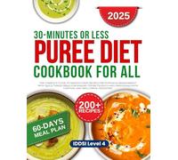 30 Minutes or Less Puree Diet Cookbook: Guide to Smooth Food Recipes for Dysphagia Management with Quick Pureed Meals for Seniors, Stroke Patients, and Individuals with Chewing and Swallowing Disorder