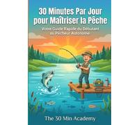 30 Minutes par Jour pour Maîtriser la Pêche