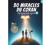 30 Miracles du Coran Expliqués aux Enfants: Un Livre islamique alliant le Coran et la science - un Beau Cadeau pour enfant musulman à partir de 8 ans (L'islam expliqué aux enfants)