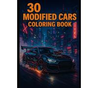 30 Modified Cars - Ultimate Coloring Book for Car Lovers: Unleash Your Creativity with 100 Unique Tuned & Customized Cars to Color!